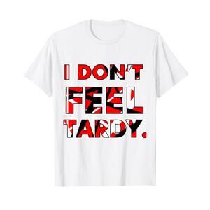 I Dont Feel Tardy Shirt For Men  T-Shirt